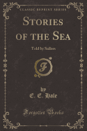 Stories of the Sea: Told by Sailors (Classic Reprint)