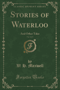 Stories of Waterloo, Vol. 3 of 3: And Other Tales (Classic Reprint)