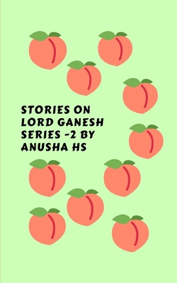 Stories on lord Ganesh series -2: from various sources of ganesh purana - Hs, Anusha