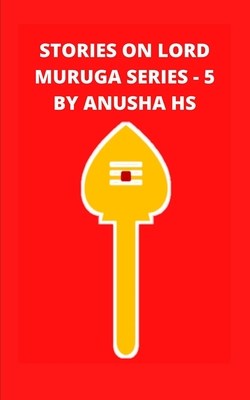 Stories on lord Muruga series - 5: From various sources - Hs, Anusha