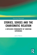 Stories, Senses and the Charismatic Relation: A Reflexive Ethnography of Christian Experience