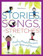 Stories, Songs, and Stretches!: Creating Playful Storytimes with Yoga and Movement