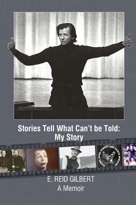Stories Tell What Can't be Told: My Story - Gilbert, E Reid