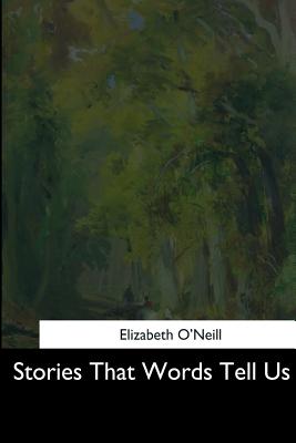 Stories That Words Tell Us - O'Neill, Elizabeth