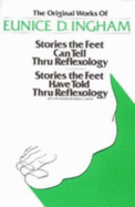 Stories the Feet Can Tell Through Reflexology and Stories the Feet Have Told Through Reflexology - Ingham, Eunice, and Byers, Dwight