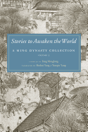 Stories to Awaken the World: A Ming Dynasty Collection, Volume 3 Volume 3