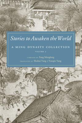 Stories to Awaken the World: A Ming Dynasty Collection, Volume 3 Volume 3 - Feng Menglong (Compiled by), and Yang, Shuhui (Translated by), and Yang, Yunqin (Translated by)