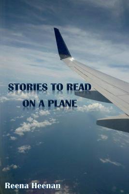 Stories to read on a plane - Heenan, Reena