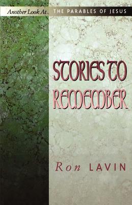 Stories to Remember: Another Look At The Parables Of Jesus - Lavin, Ron