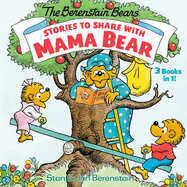 Stories to Share with Mama Bear (the Berenstain Bears): 3-Books-In-1