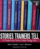 Stories Trainers Tell: 55 Ready-To-Use Stories to Make Training Stick