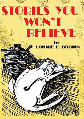 Stories You Won't Believe - Brown, Lonnie E