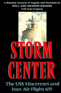 Storm Center: The USS Vincennes and Iran Air Flight 655: A Personal Account of Tragedy and Terrorism - Rogers, Will, and Gregston, Gene, and Rogers, Sharon