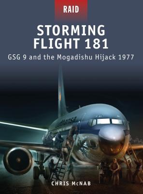 Storming Flight 181: Gsg 9 and the Mogadishu Hijack 1977 - McNab, Chris