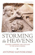 Storming The Heavens: Soldiers, Emperors and Civilians in the Roman Empire