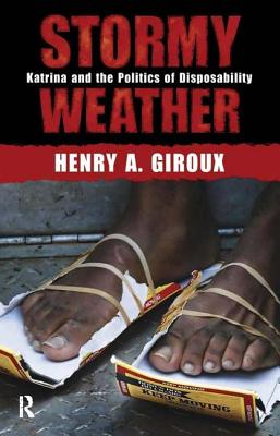 Stormy Weather: Katrina and the Politics of Disposability - Giroux, Henry A