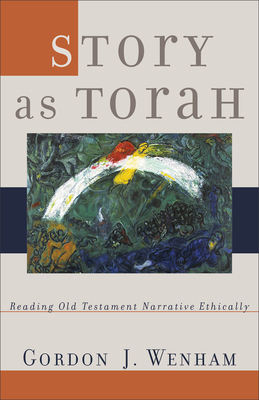 Story as Torah: Reading Old Testament Narrative Ethically - Wenham, Gordon J