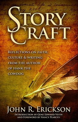 Story Craft: Reflections on Faith, Culture, and Writing from the Author of Hank the Cowdog - Erickson, John R