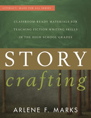 Story Crafting: Classroom-Ready Materials for Teaching Fiction Writing Skills in the High School Grades - Marks, Arlene F