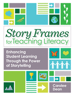 Story Frames for Teaching Literacy: Enhancing Student Learning Through the Power of Storytelling