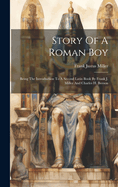 Story Of A Roman Boy: Being The Introduction To A Second Latin Book By Frank J. Miller And Charles H. Beeson