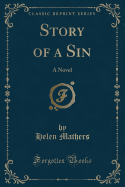 Story of a Sin: A Novel (Classic Reprint)