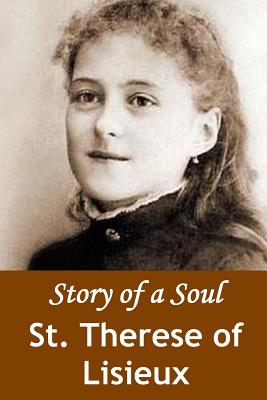 Story of a Soul: The Autobiography of St. Therese of Lisieux - St Therese of Lisieux