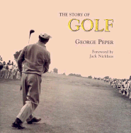 Story of Golf - Peper, George, and Nicklaus, Jack (Foreword by)