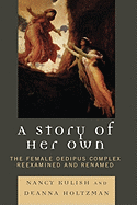 Story of Her Own: The Female Oedipus Complex Reexamined and Renamed