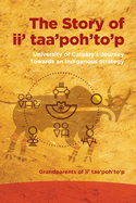 Story of II' Taa'poh'to'p: University of Calgary's Journey Towards an Indigenous Strategy