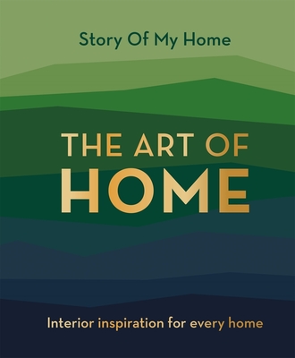 Story Of My Home: The Art of Home: Interior inspiration for every home - Team, Story Of My Home