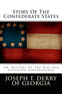 Story of the Confederate States: Or, History of the War for Southern Independence