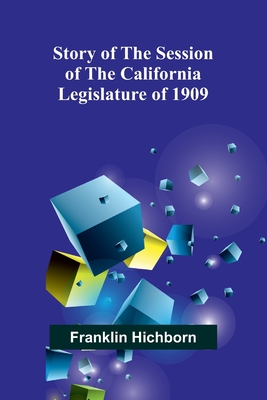 Story of the Session of the California Legislature of 1909 - Hichborn, Franklin