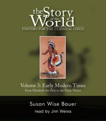 Story of the World, Vol. 3 Audiobook: History for the Classical Child: Early Modern Times - Bauer, Susan Wise, and Weiss, Jim (Narrator)