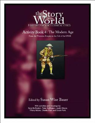 Story of the World, Vol. 4 Activity Book: History for the Classical Child: The Modern Age - Bauer, Susan Wise (Editor)