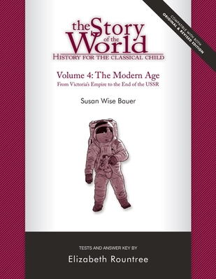 Story of the World, Vol. 4 Test and Answer Key, Revised Edition: History for the Classical Child: The Modern Age - Bauer, Susan Wise, and Rountree, Elizabeth