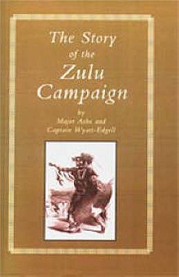 Story of the Zulu Campaign - Ashe, and Wyatt-Edgell