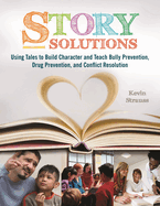 Story Solutions: Using Tales to Build Character and Teach Bully Prevention, Drug Prevention, and Conflict Resolution