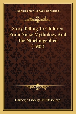 Story Telling to Children from Norse Mythology and the Nibelungenlied (1903) - Carnegie Library of Pittsburgh