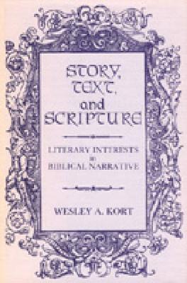 Story, Text, and Scripture: Literary Interests in Biblical Narrative - Kort, Wesley A