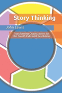 Story Thinking: Transforming Organizations for the Fourth Industrial Revolution
