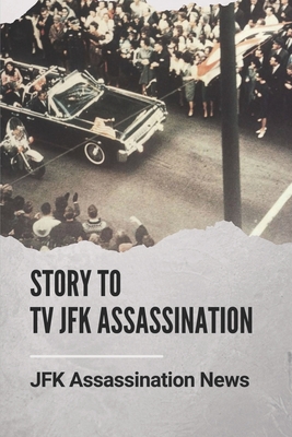 Story To Tv JFK Assassination: JFK Assassination News: Who Killed Jfk The History Behind - Hoivik, Fred