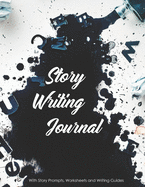 Story Writing Journal: With Story Prompts, Worksheets and Writing Guides