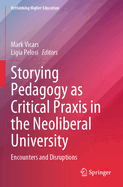 Storying Pedagogy as Critical Praxis in the Neoliberal University: Encounters and Disruptions