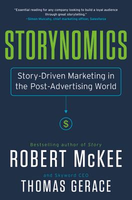 Storynomics: Story-Driven Marketing in the Post-Advertising World - McKee, Robert, and Gerace, Thomas