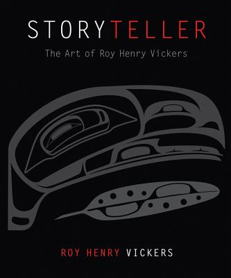 Storyteller: The Art of Roy Henry Vickers - Vickers, Roy Henry