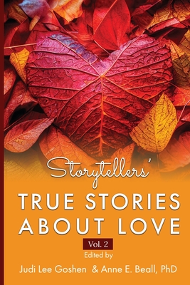 Storytellers' True Stories About Love Vol 2 - Goshen, Judi Lee (Editor), and Beall, Anne E (Editor)