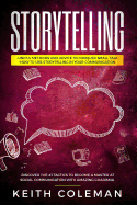 Storytelling: 3 Books in 1 - Useful Methods and Advice to Conquer Small Talk, How to Use Storytelling in Your Communication, Discover the #1 Tactics to Become a Master at Social Communication