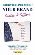 Storytelling about Your Brand Online & Offline: Effectively Message Your Online (Using Social Media Such as Linkedin, Facebook, and Twitter) and Offline Brand Through Elevator Pitches, Storytelling, and Personal Narratives.