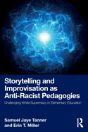 Storytelling and Improvisation as Anti-Racist Pedagogies: Challenging White Supremacy in Elementary Education